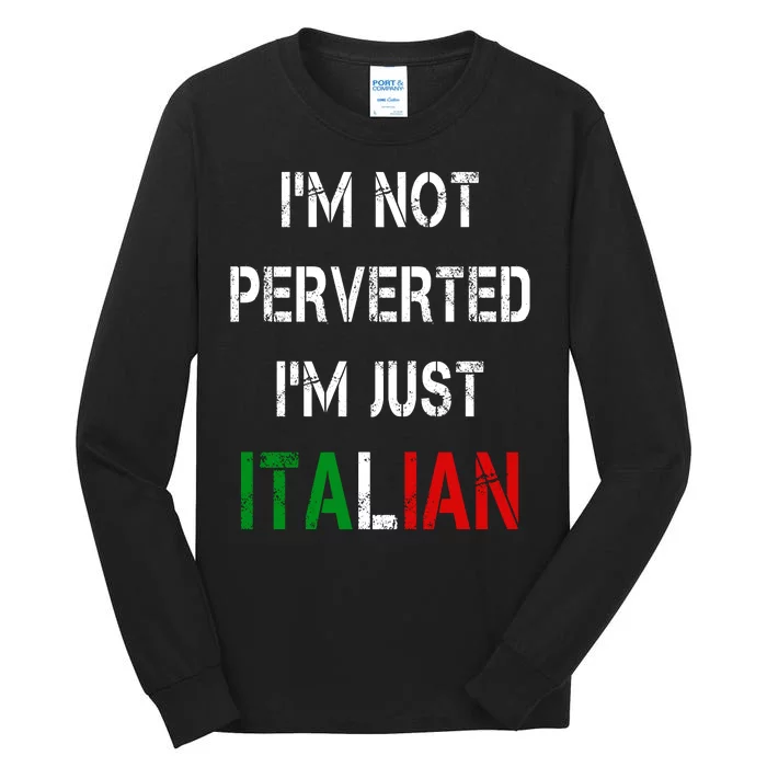 I'm Not A Perverted I'm Just Italian Tall Long Sleeve T-Shirt