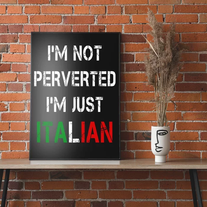 I'm Not A Perverted I'm Just Italian Poster