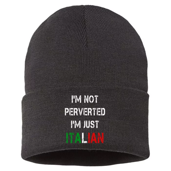 I'm Not A Perverted I'm Just Italian Sustainable Knit Beanie