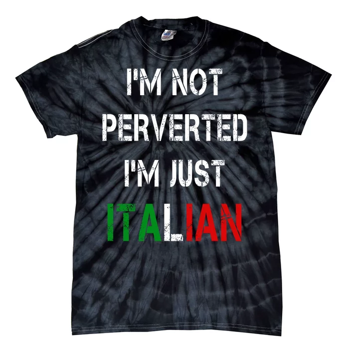 I'm Not A Perverted I'm Just Italian Tie-Dye T-Shirt