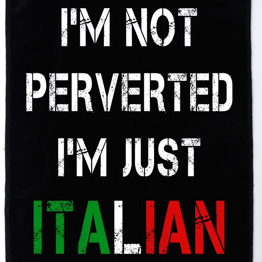 I'm Not A Perverted I'm Just Italian Platinum Collection Golf Towel