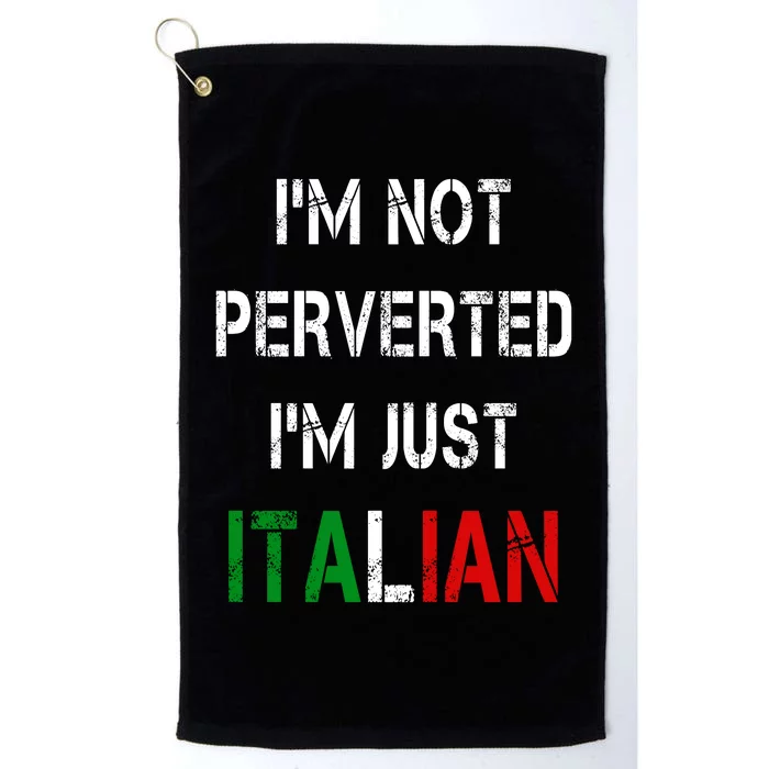 I'm Not A Perverted I'm Just Italian Platinum Collection Golf Towel