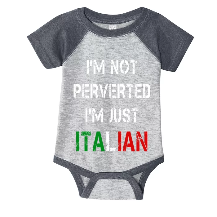 I'm Not A Perverted I'm Just Italian Infant Baby Jersey Bodysuit