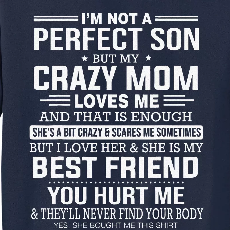 I'm Not A Perfect Son But My Crazy Mom Loves Me Mother's DayGift Tall Sweatshirt