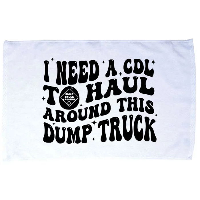 I Need A Cdl To Haul Around This Dump Truck Microfiber Hand Towel