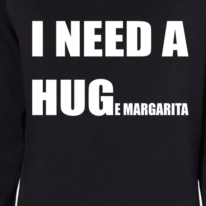 I Need A Huge Margarita Humor Margarita Lover Gift Womens California Wash Sweatshirt