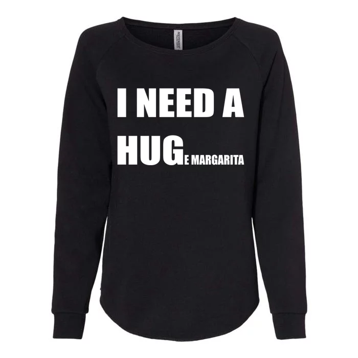 I Need A Huge Margarita Humor Margarita Lover Gift Womens California Wash Sweatshirt