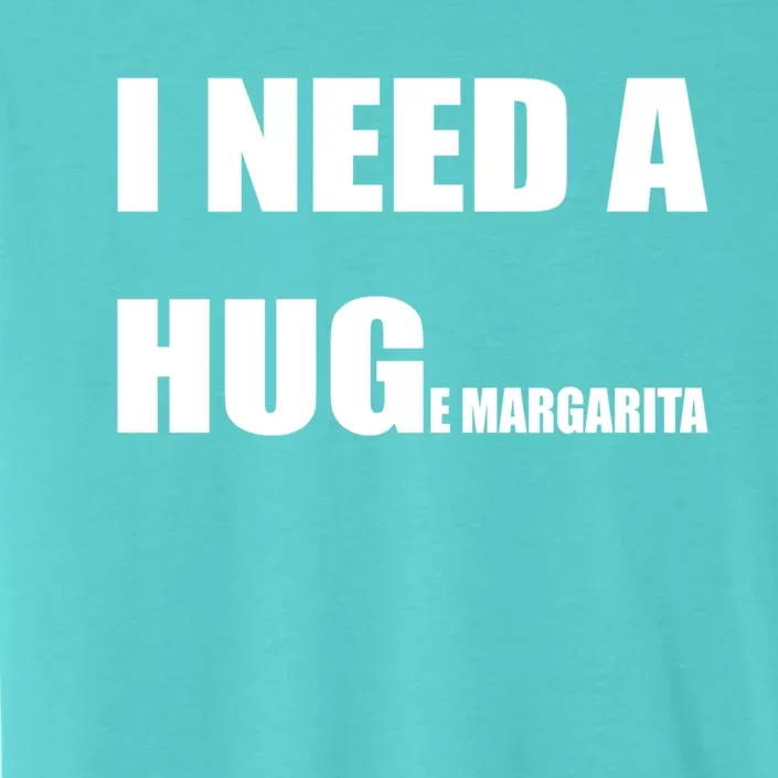 I Need A Huge Margarita Humor Margarita Lover Gift ChromaSoft Performance T-Shirt