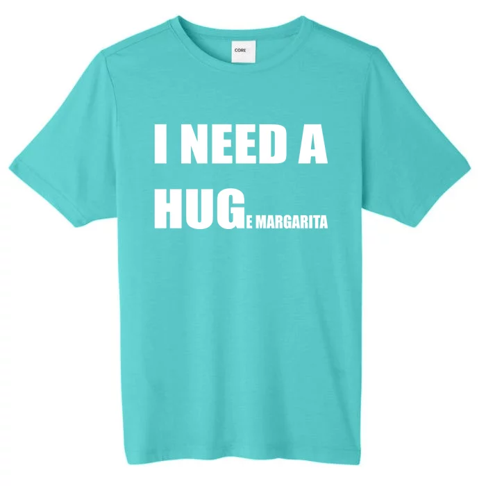 I Need A Huge Margarita Humor Margarita Lover Gift ChromaSoft Performance T-Shirt