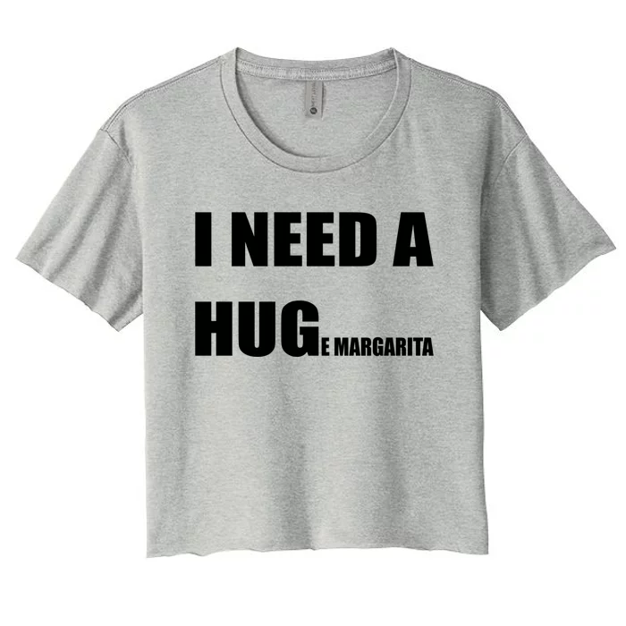 I Need A Huge Margarita Humor Margarita Lover Gift Women's Crop Top Tee