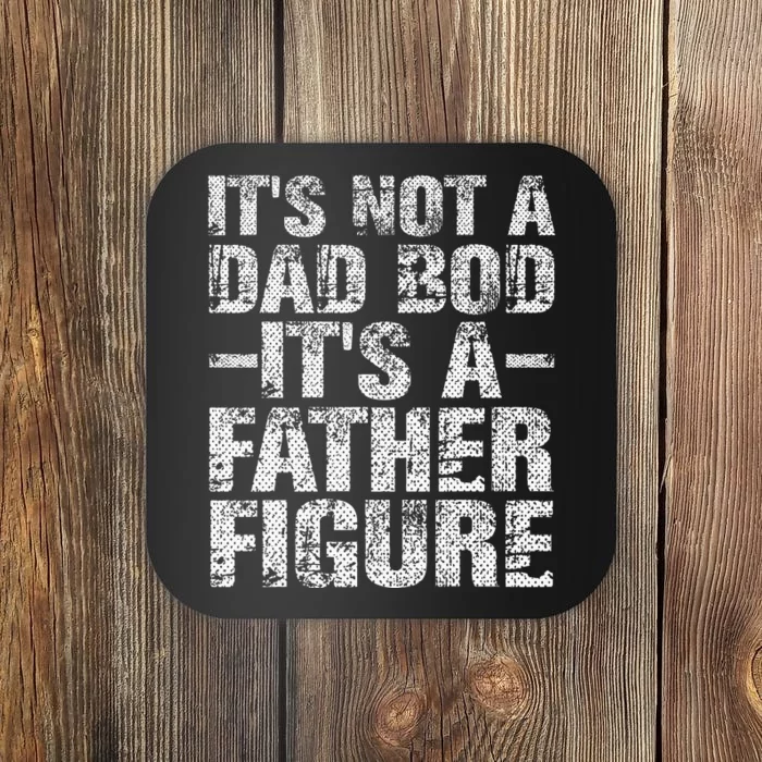 It's Not A Dad Bod It's A Father Figure Vintage Dad Gift Coaster