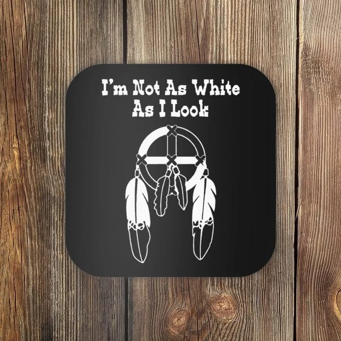 Im Not As White As I Look Native American DNA Coaster