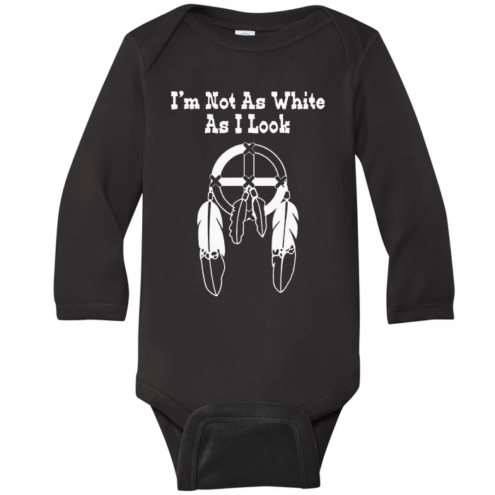 Im Not As White As I Look Native American DNA Baby Long Sleeve Bodysuit