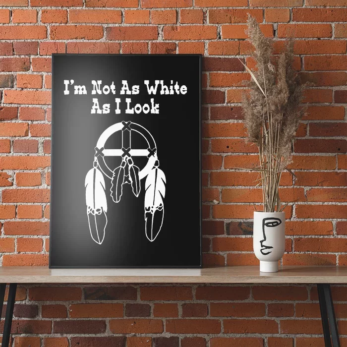 Im Not As White As I Look Native American DNA Poster