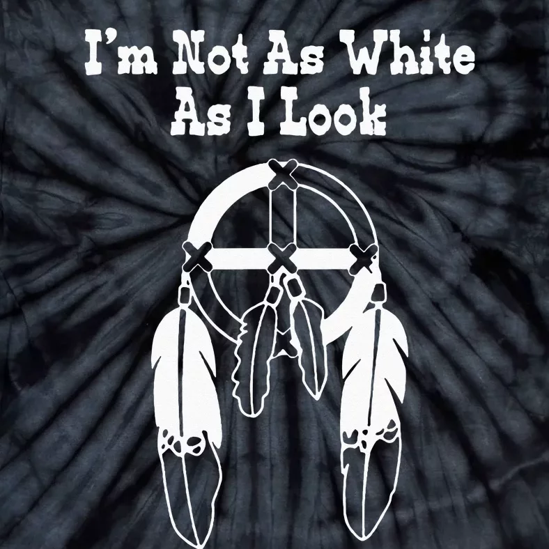 Im Not As White As I Look Native American DNA Tie-Dye T-Shirt