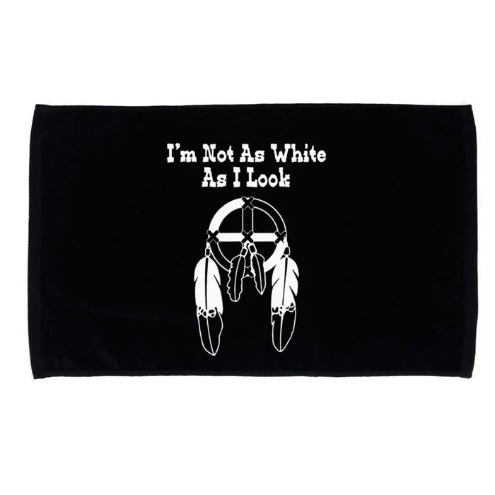 Im Not As White As I Look Native American DNA Microfiber Hand Towel