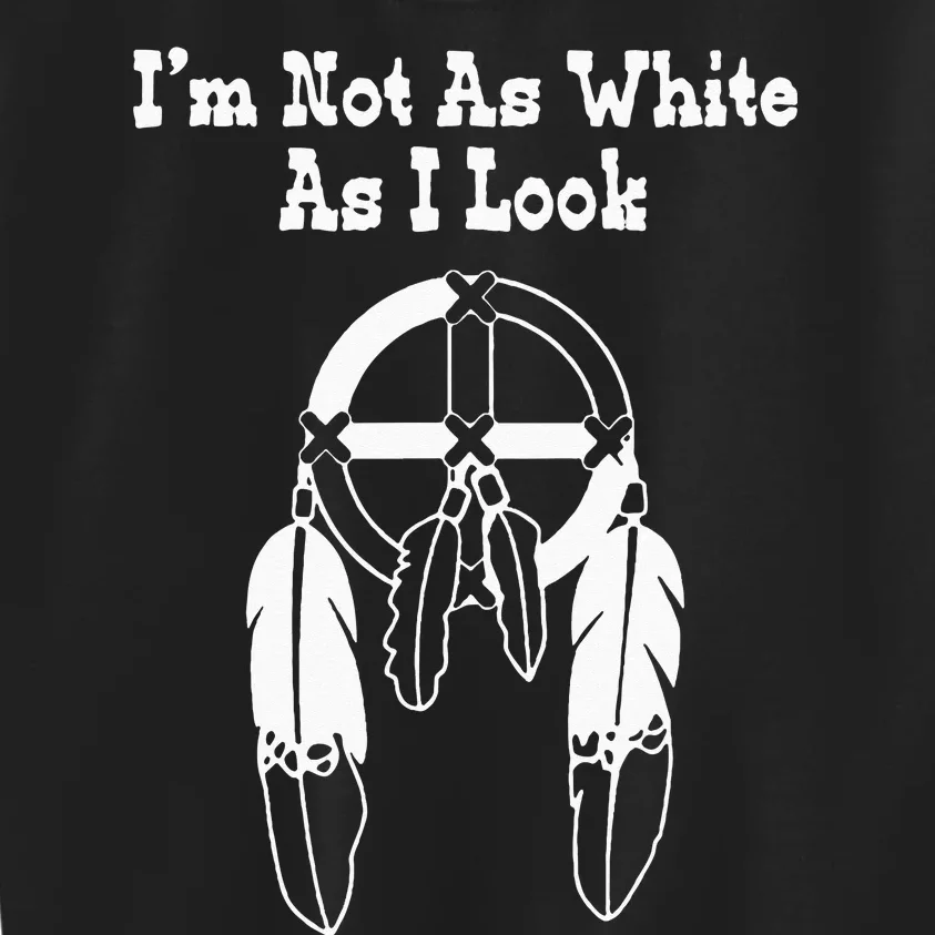 Im Not As White As I Look Native American DNA Kids Sweatshirt