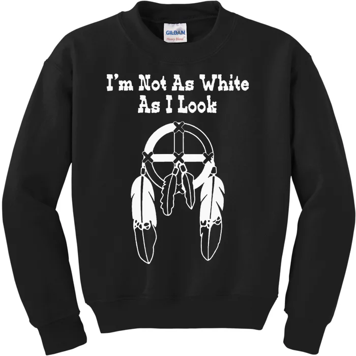 Im Not As White As I Look Native American DNA Kids Sweatshirt