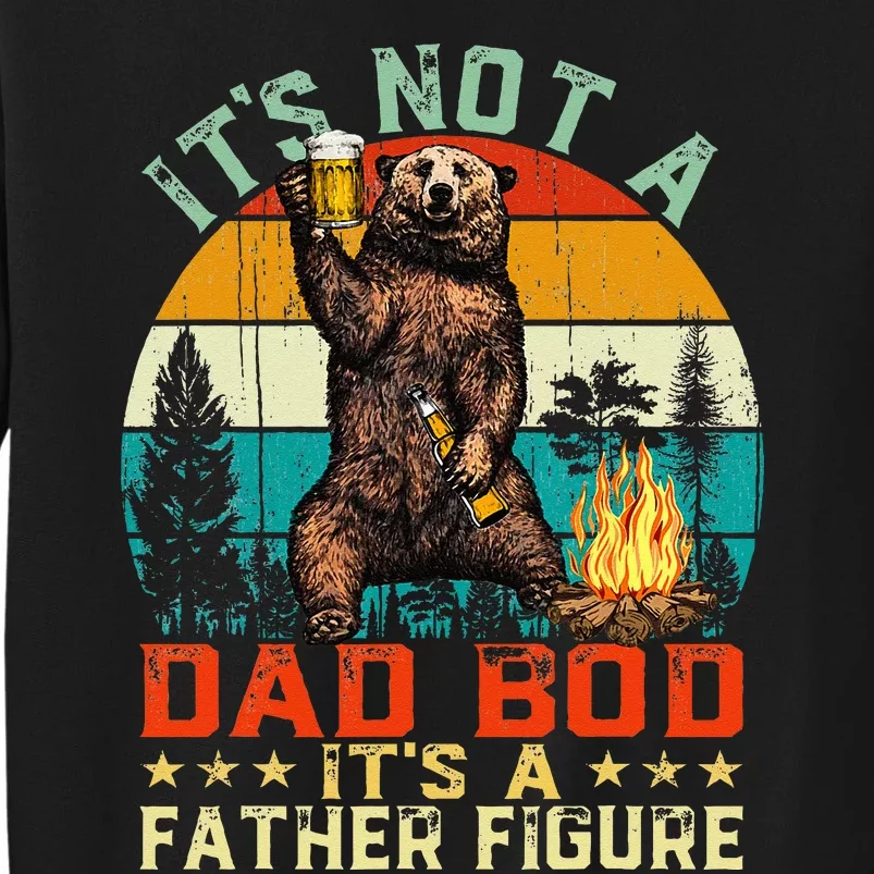 Its Not A Dad Bod Its A Father Figure Funny Bear Fathers Tall Sweatshirt