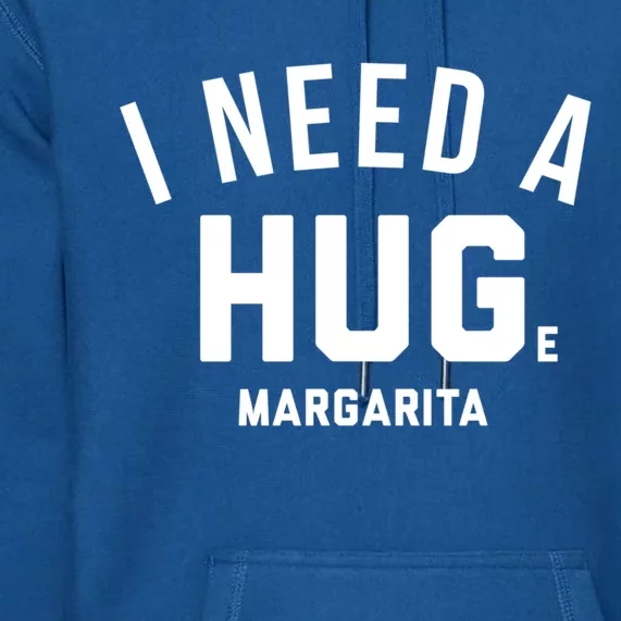 I Need A Huge Margarita Cute Gift Premium Hoodie