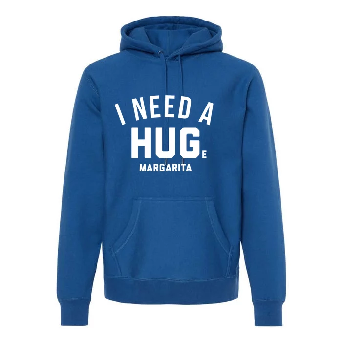 I Need A Huge Margarita Cute Gift Premium Hoodie