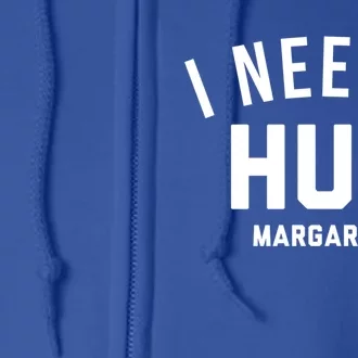 I Need A Huge Margarita Cute Gift Full Zip Hoodie