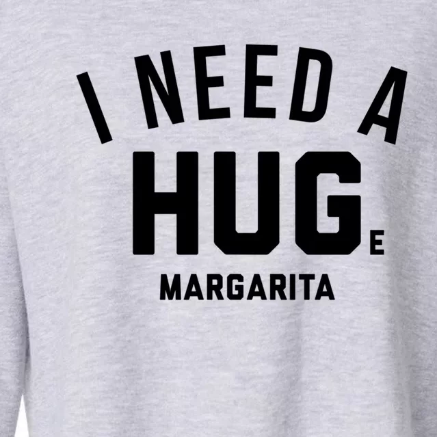 I Need A Huge Margarita Cute Gift Cropped Pullover Crew