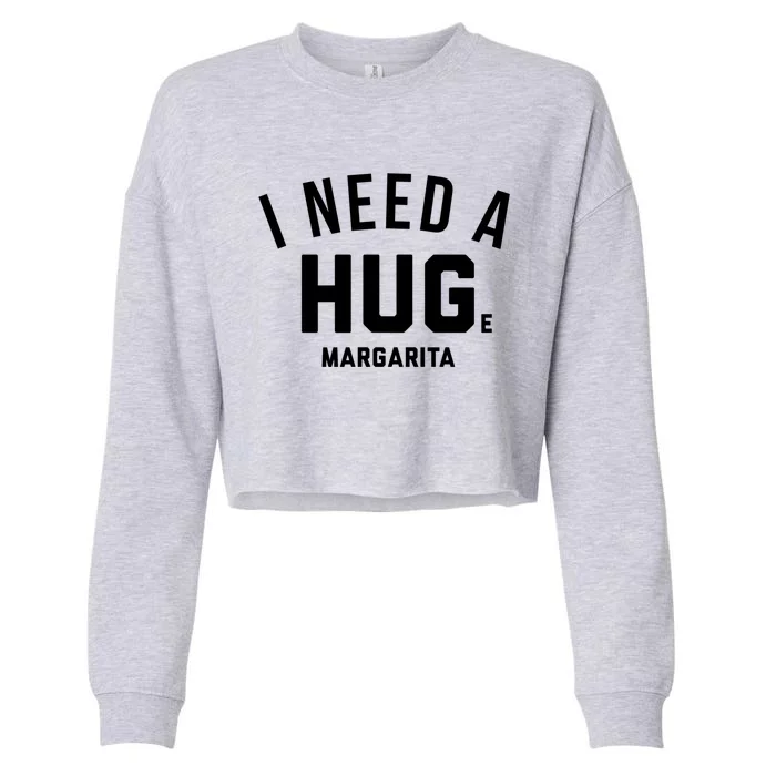 I Need A Huge Margarita Cute Gift Cropped Pullover Crew