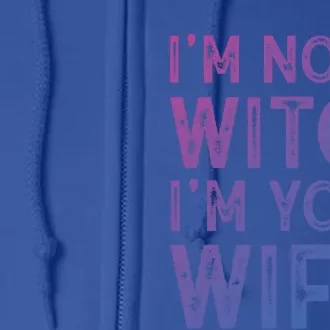 Im Not A Witch Im Your Wife Funny Halloween Gift Full Zip Hoodie