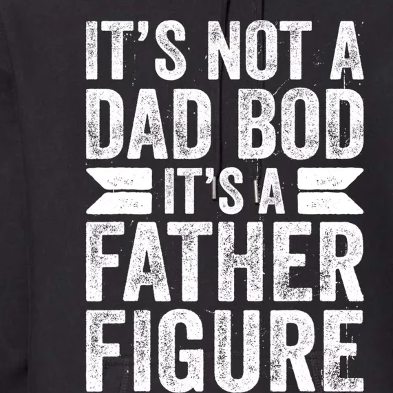 ItS Not A Dad Bod ItS A Fatherfigure Premium Hoodie