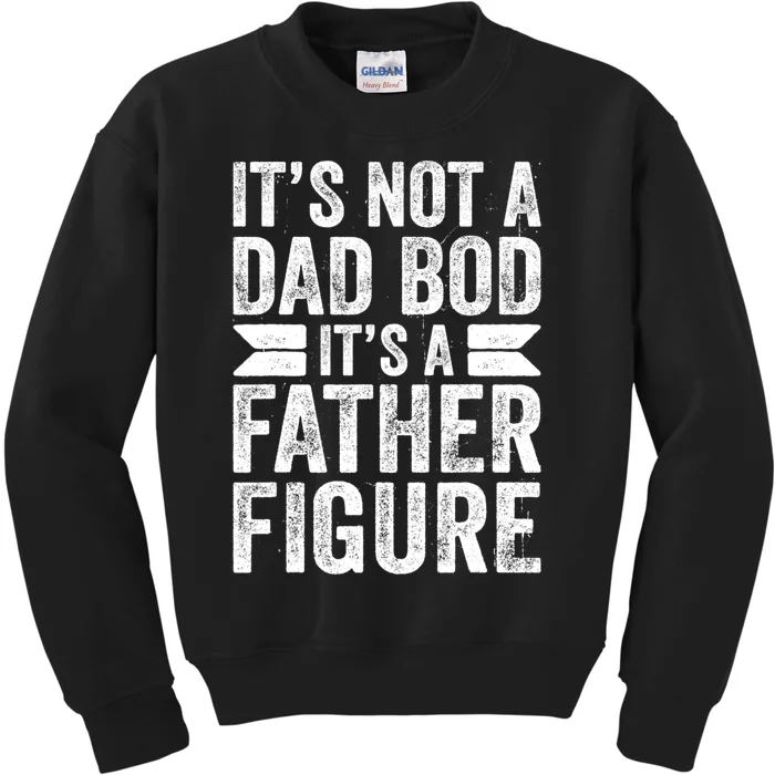 ItS Not A Dad Bod ItS A Fatherfigure Kids Sweatshirt