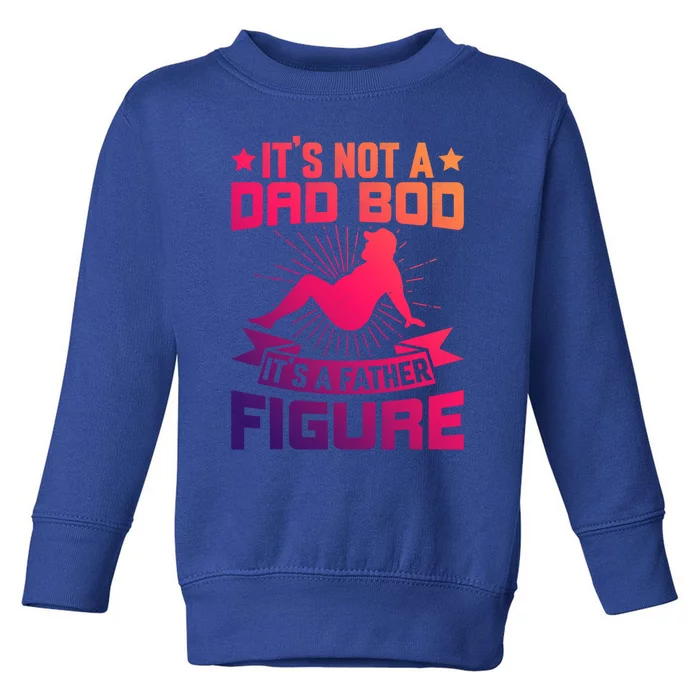 Its Not A Dad Bod Its Father Figure Vintage Fathers Day Funny Gift Toddler Sweatshirt