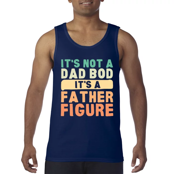 Its Not A Dad Bod Its A Father Figure Funny Retro Vintage Tank Top