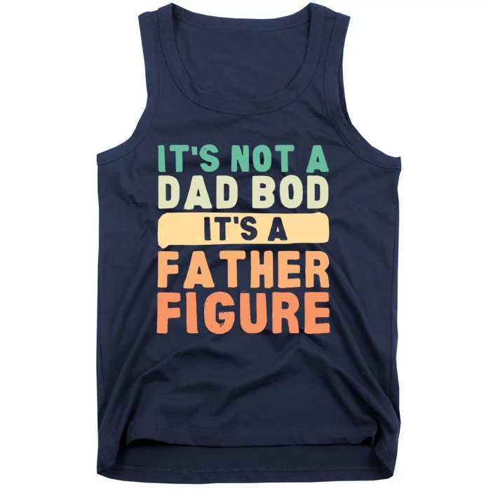 Its Not A Dad Bod Its A Father Figure Funny Retro Vintage Tank Top