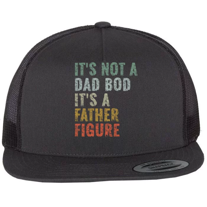 ItS Not A Dad Bod ItS A Father Figure Vintage Dad Gift Flat Bill Trucker Hat