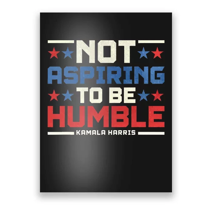 IM Not Aspiring To Be Humble Kamala Harris 47 Poster