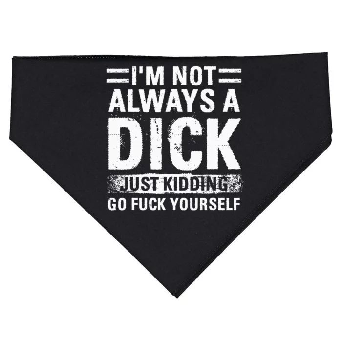 IM Not Always A Dick Just Kidding Go Fuck Yourself USA-Made Doggie Bandana