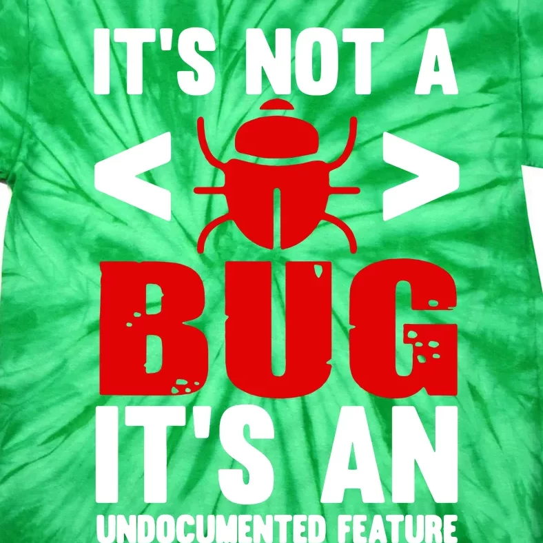 Its Not A Bug Tie-Dye T-Shirt