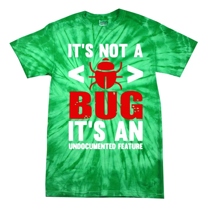 Its Not A Bug Tie-Dye T-Shirt