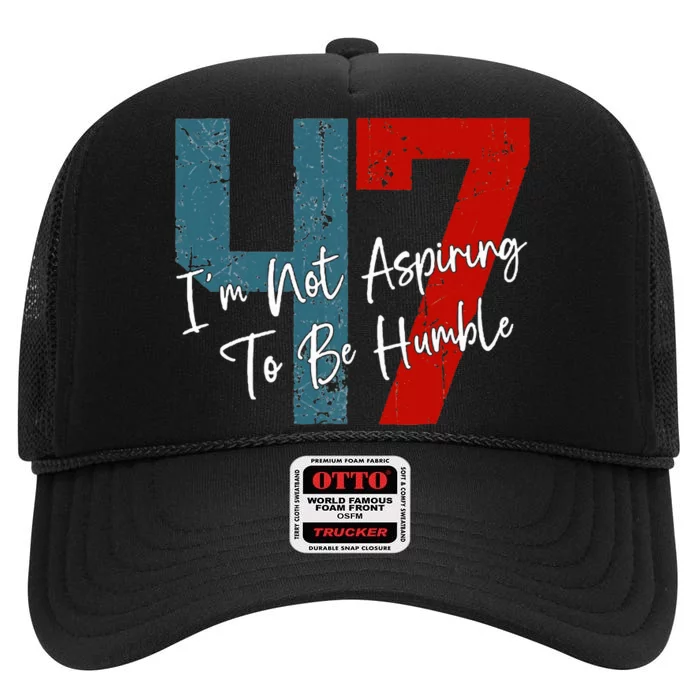 IM Not Aspiring To Be Humble Kamala Harris 47 High Crown Mesh Trucker Hat