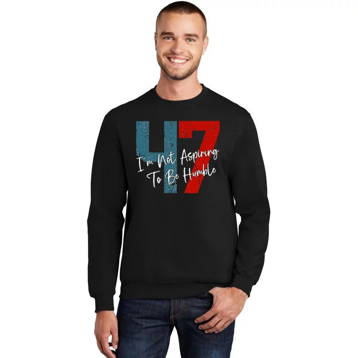 IM Not Aspiring To Be Humble Kamala Harris 47 Sweatshirt