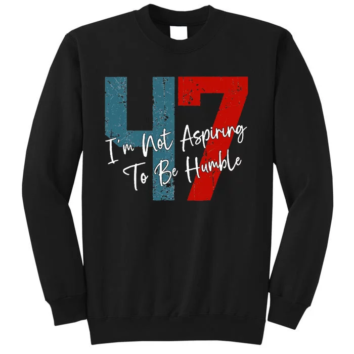 IM Not Aspiring To Be Humble Kamala Harris 47 Sweatshirt