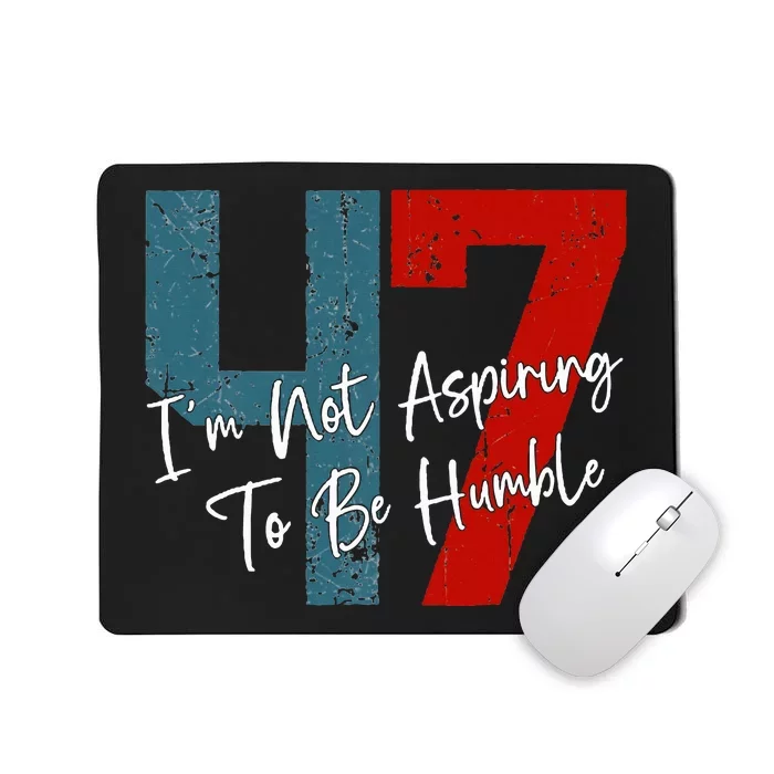 IM Not Aspiring To Be Humble Kamala Harris 47 Mousepad