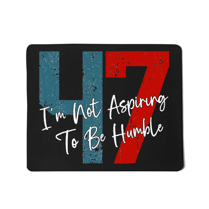 IM Not Aspiring To Be Humble Kamala Harris 47 Mousepad