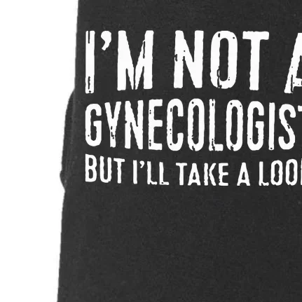 IM Not A Gynecologist But ILl Take A Look Doggie 3-End Fleece Hoodie