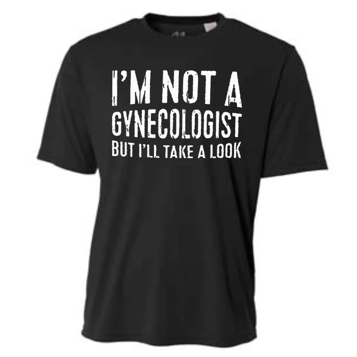 IM Not A Gynecologist But ILl Take A Look Cooling Performance Crew T-Shirt