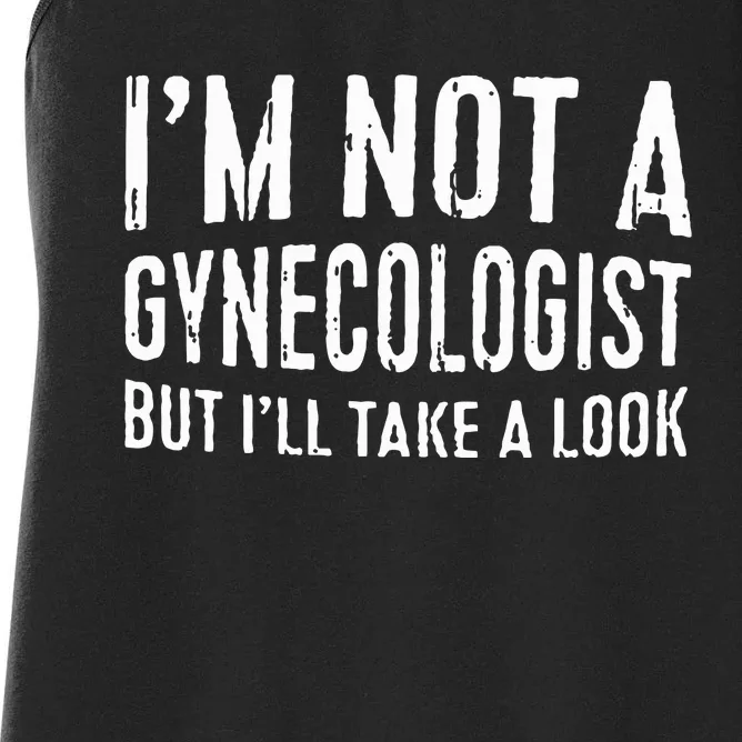 IM Not A Gynecologist But ILl Take A Look Women's Racerback Tank