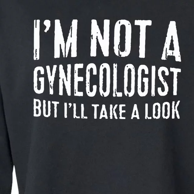 IM Not A Gynecologist But ILl Take A Look Cropped Pullover Crew