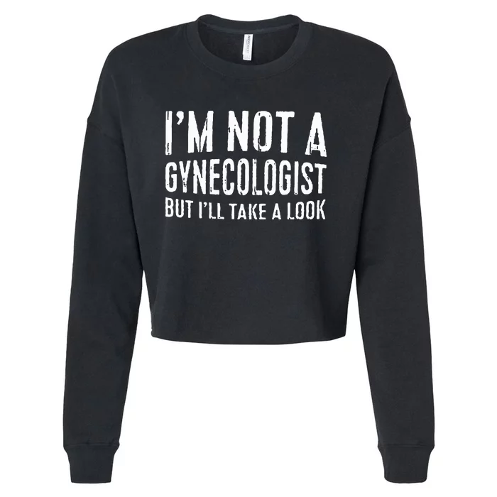 IM Not A Gynecologist But ILl Take A Look Cropped Pullover Crew