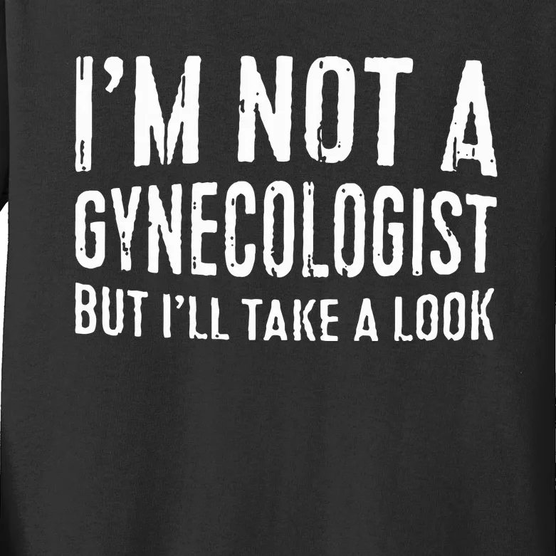 IM Not A Gynecologist But ILl Take A Look Kids Long Sleeve Shirt